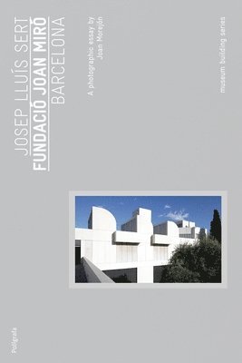 bokomslag Josep Lluís Sert: Joan Miró Foundation: Museum Buliding Guides