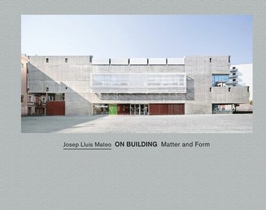 bokomslag Josep Lluís Mateo: On Building