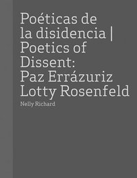 bokomslag Paz Errazuriz and Lotty Rosenfeld: Poetics of Dissent