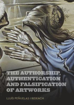 bokomslag The Authorship, Authentication and Falsification of Artworks