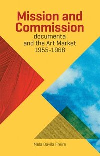 bokomslag Mission and Commission: Documenta and the Art Market 1955-1968