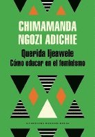 bokomslag Querida Ijeawele: Como Educar En El Feminismo/ Dear Ijeawele, Or A Feminist Manifesto In Fifteen Suggestions