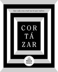 bokomslag Cortázar. Que Cada Cosa Cruel Sea Tú Que Vuelves / May You Return to My Life with Every Misfortune