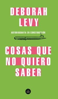 bokomslag Cosas Que No Quiero Saber, Autobiografía En Construcción / Things I Don't Want to Know: On Writing