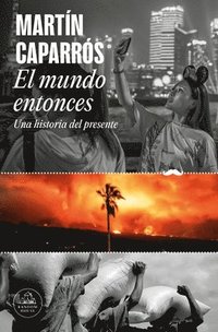 bokomslag El Mundo Entonces: Una Historia del Presente / The World Then: A History of the Present