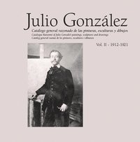 bokomslag Julio González: Complete Works Volume II: 1912-1921, Catalogue Raisonné