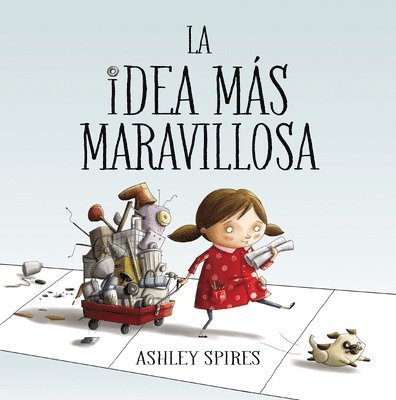 Ashley Spires - La Idea Más Maravillosa / The Most Magnificent Thing, Inbunden