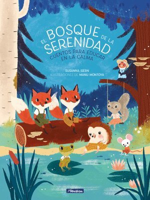 Susanna Isern, Manu Montoya - El Bosque de la Serenidad. Cuentos Para Educar En La Calma / The Forest of Serenity. Stories to Teach in the Calm, Inbunden