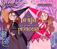 bokomslag La Bruja Que No Quería Ser Princesa / The Witch Who Didnt Want to Be a Princess