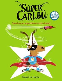 bokomslag Super Caribú Solo Hay Un Superhéroe En La Ciudad / Super Caribou: There Is Only One Superhero in Town