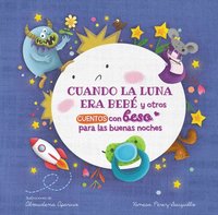 bokomslag Cuando La Luna Era Bebé Y Otros Cuentos Con Beso Para Las Buenas Noches / When the Moon Was a Baby and Other Bedtime Stories with a Good Night Kiss
