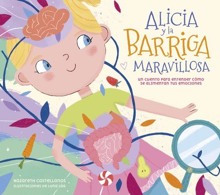 Alicia Y La Barriga Maravillosa. Un Cuento Para Entender Cómo Se Alimentan Tus E Mociones / Alicia and the Wonderful Belly 1