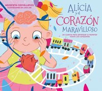 bokomslag Alicia Y El Corazón Maravilloso: Un Cuento Para Aprender a Respetar Todos Los Co Razones / Alicia and the Wonderful Heart