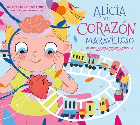 Nazareth Castellanos - Alicia Y El Corazón Maravilloso: Un Cuento Para Aprender a Respetar Todos Los Corazones / Alicia and the Wonderful Heart, Inbunden