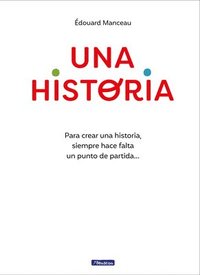 bokomslag Una Historia: Para Crear Una Historia, Siempre Hace Falta Un Punto de Partida... / A Story. to Write a Story, You Always Need a Starting Point