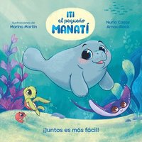 bokomslag Iti, El Pequeño Manatí - ¡Juntos Es Más Fácil! / Iti, the Little Manatee - Everything Is Easier Together!