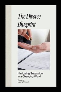 bokomslag The Divorce Blueprint: Navigating Separation in a Changing World