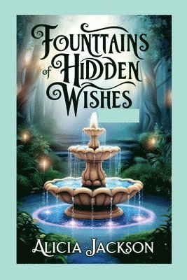 Alicia Jackson - Fountains of Hidden Wishes, Häftad