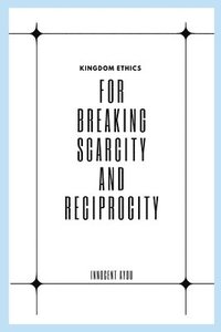 bokomslag Kingdom Ethics for Breaking Scarcity and Reciprocity