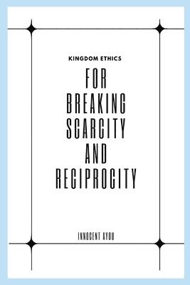 bokomslag Kingdom Ethics for Breaking Scarcity and Reciprocity