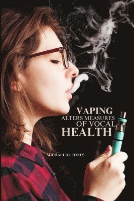Vaping Alters Measures of Vocal Health