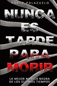 bokomslag Nunca Es Tarde Para Morir: (el Crimen Perfecto Es Aquel Que No Es Un Crimen)