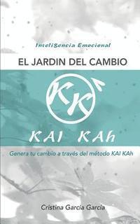 bokomslag El Jardin del Cambio: Genera Tu Cambio a Traves del Metodo Kai Kah