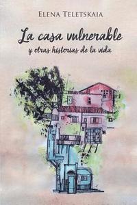 bokomslag La casa vulnerable y otras historias de la vida