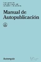 bokomslag Manual de Autopublicacion: Guia de autoedicion, promocion y comunicacion para escritores independientes