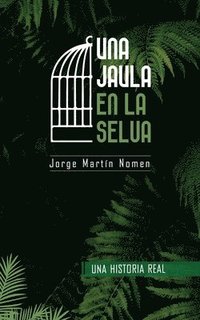 bokomslag Una Jaula en la Selva: La industria del secuestro en Colombia