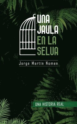 bokomslag Una Jaula en la Selva: La industria del secuestro en Colombia