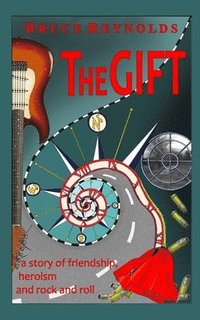 bokomslag The Gift: a story of friendship, heroism and rock and roll
