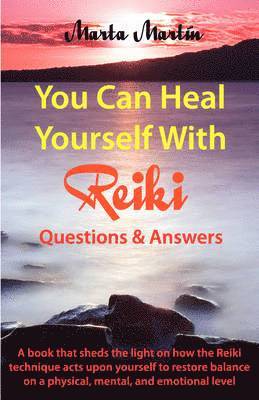 You Can Heal Yourself with Reiki - Questions and Answers 1