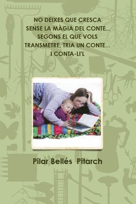 No Deixes Que Cresca Sense La Màgia del Conte...Segons El Que Vols Transmetre, Tria Un Conte... I Conta-Li'l