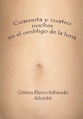 Cristina Blanco Rabanedo - Cuarenta y cuatro noches en el ombligo de la luna, Häftad