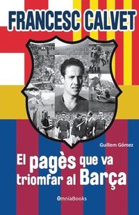 bokomslag Francesc Calvet, el pagès que va triomfar al Barça: (interior b/n)