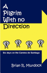 bokomslag A Pilgrim with no Direction: Six days on the Camino de Santiago
