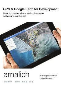 bokomslag GPS and Google Earth for Development: How to create, share and collaborate with maps on the net