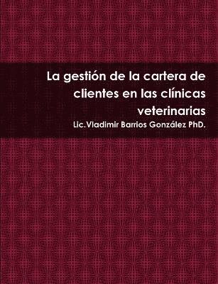 bokomslag La gestin de la cartera de clientes en las clnicas veterinarias