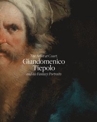 bokomslag Giandomenico Tiepolo and His Fantasy Portraits: The Artist at Court