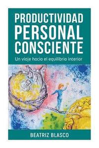 bokomslag Productividad Personal Consciente: Un viaje hacia el equilibrio interior