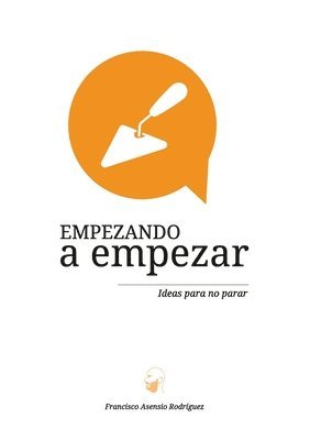 Francisco Asensio Rodríguez - Empezando a empezar. Ideas para no parar, Häftad