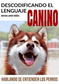 bokomslag Descodificando El Lenguaje Canino: Hablando Se Entienden Los Perros