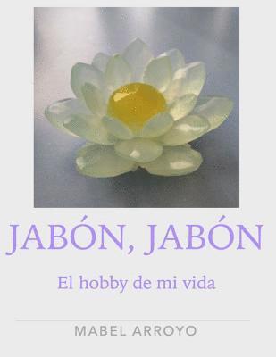 Jabon, Jabon.: El hobby de mi vida 1