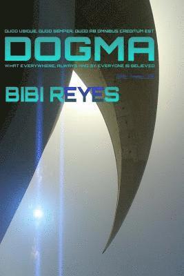 Dogma: Quod ubique, quod semper, quod ab omnibus creditum est - What everywhere, always and by everyone is believed 1