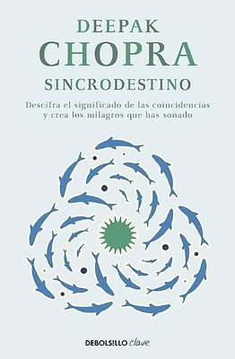 Deepak Chopra - Sincrodestino / The Spontaneus Fulfillment of Desire: Harnessing the Infinite Power of Coincidence, Häftad