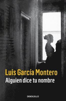 Luis Garcia Montero, Luis García Montero - Alguien dice tu nombre, Häftad