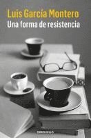 Luis Garcia Montero - Una forma de resistencia, Häftad