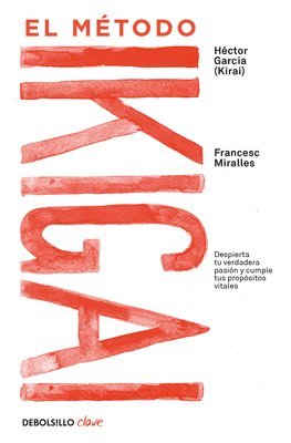 Francesc Miralles, Hector Garcia, Casa de Col on de Las Palmas - El Método Ikigai: Despierta Tu Verdadera Pasión Y Cumple Tus Propósitos Vitales / Ikigai: The Japanese Secret to a Long and Happy Life, Häftad