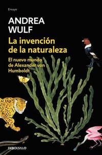 bokomslag La Invención de la Naturaleza: El Nuevo Mundo de Alexander Von Humbolt / The Invention of Nature: Alexander Von Humbolt's New World